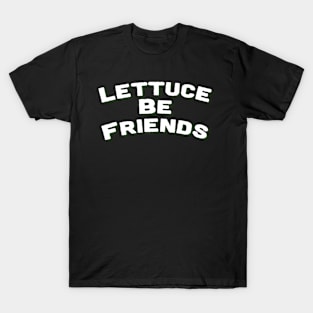 Lettuce Be Friends - Vegan T-Shirt